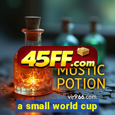 a small world cup